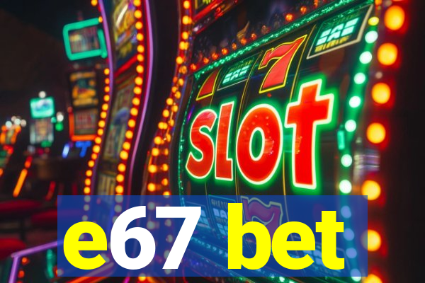 e67 bet